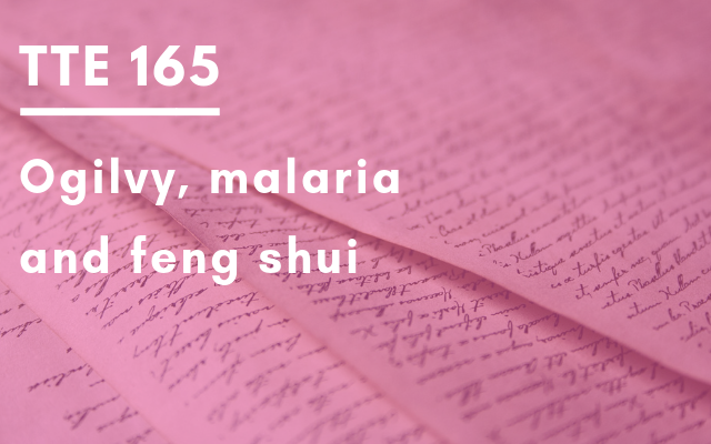 TTE 165 – Ogilvy, malaria and feng shui
