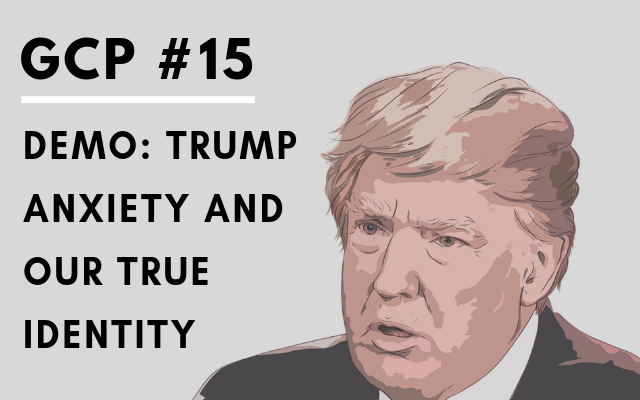 #015 – DEMO: Trump-anxiety and our true identity – Get Clarity Podcast