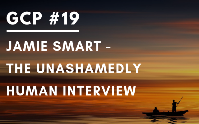#019 – Jamie Smart – The Unashamedly Human Interview