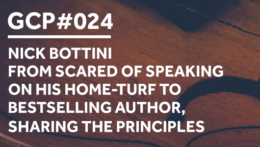 #024 – Nick Bottini From Scared of speaking on his home-turf to bestselling author, sharing the principles – Get Clarity Podcast