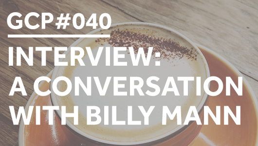 #040 – INTERVIEW: A conversation with Billy Mann – Get Clarity Podcast