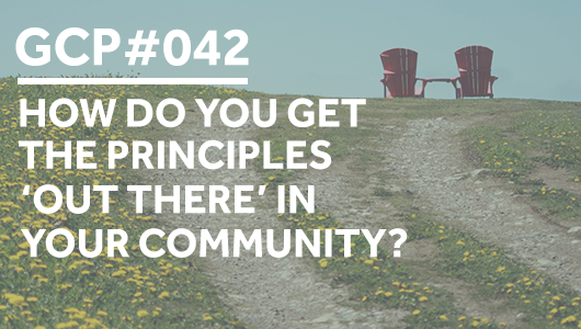 #042 – How do you get the principles ‘out there’ in your community? – Get Clarity Podcast