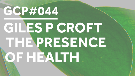 #044 – Giles P Croft – The presence of health – Get Clarity Podcast