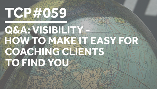 #059 – Q&A: Visibility – How to make it easy for coaching clients to find you – Thriving Coaches Podcast