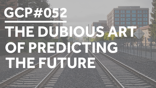 #052 – The Dubious Art of Predicting the Future – Get Clarity Podcast