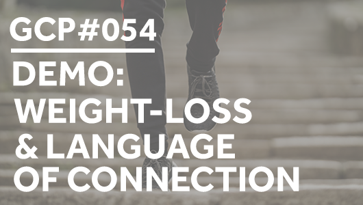 #054 – DEMO: Weight-loss and the language of connection – Get Clarity Podcast