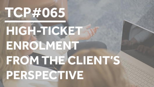 #065 – High-Ticket Enrolment From The Client’s Perspective – Thriving Coaches Podcast