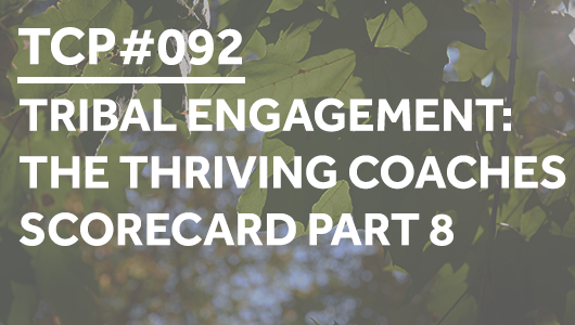 #092 – Tribal Engagement: The Thriving Coaches Scorecard Part 8 – Thriving Coaches Podcast