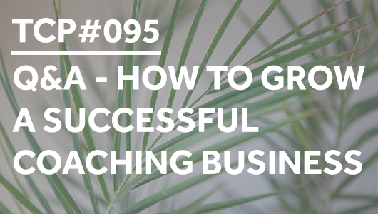 #095 – Q&A – How to Grow a Successful Coaching Business – Thriving Coaches Podcast