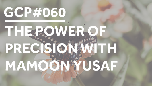 #060 – The Power of Precision with Mamoon Yusaf – Get Clarity Podcast