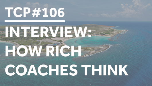 #106 – INTERVIEW: How Rich Coaches Think – Thriving Coaches Podcast