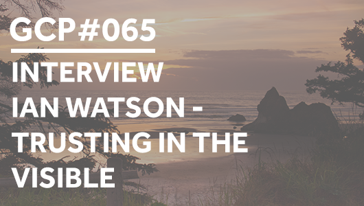 #065 – INTERVIEW – Ian Watson – Trusting in the invisible – Get Clarity Podcast