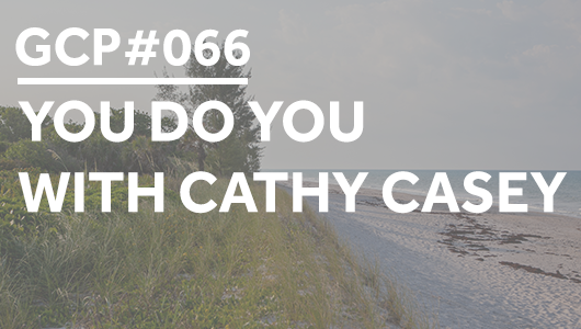 #066 – You Do You with Cathy Casey – Get Clarity Podcast