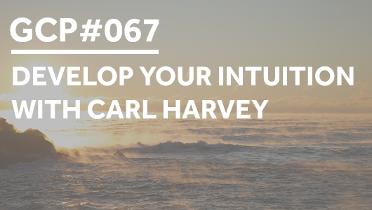 #067 – Develop Your Intuition with Carl Harvey – Get Clarity Podcast