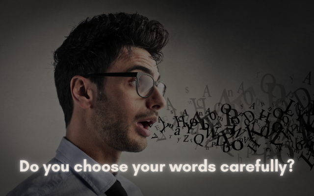 Do you choose your words carefully?