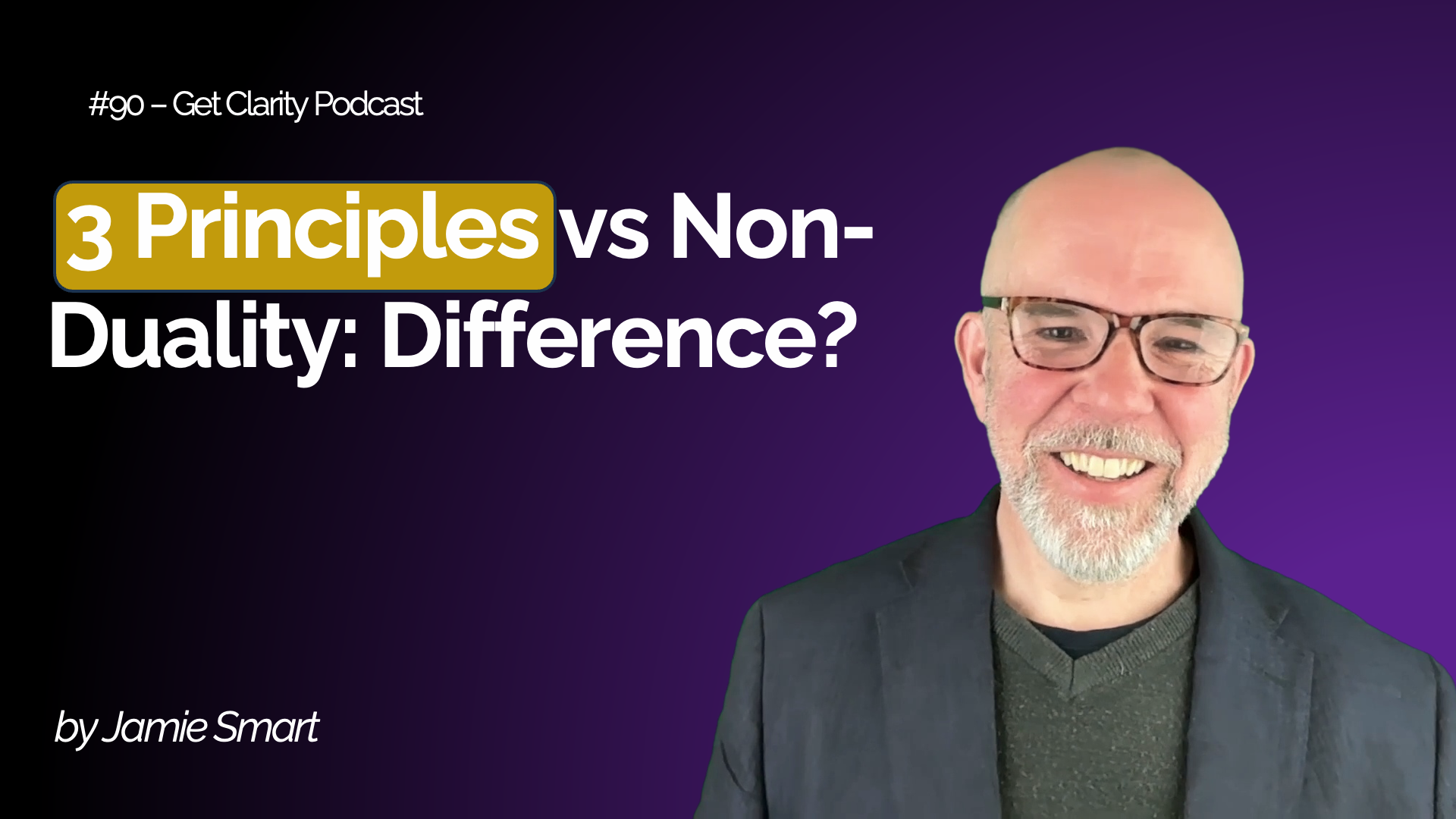 3 Principles vs Non-Duality: Difference? – #090 Get Clarity Podcast