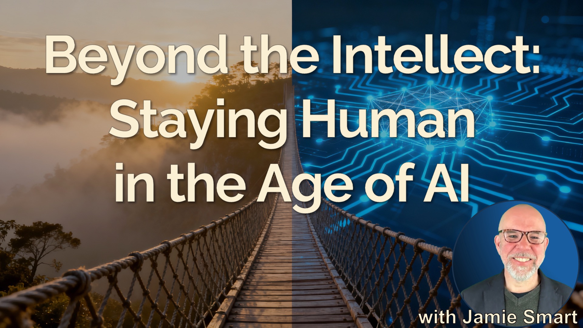 Rope Bridge Conversations – Beyond the Intellect: Staying Human in the Age of AI #116 Get Clarity Podcast